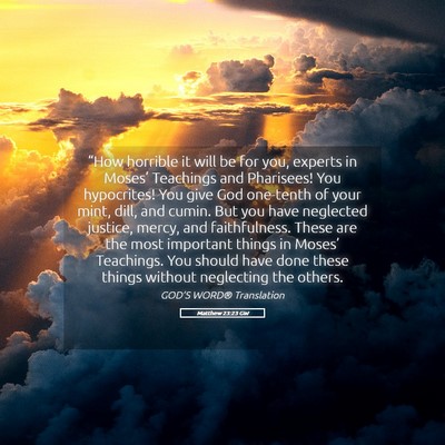 Picture 05 - Matthew 23:23 GW - “How horrible it will be for you, experts in - Bible Verse Picture