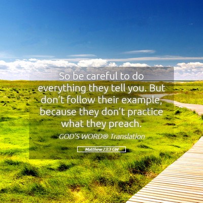 Picture 05 - Matthew 23:3 GW - So be careful to do everything they tell you. But - Bible Verse Picture