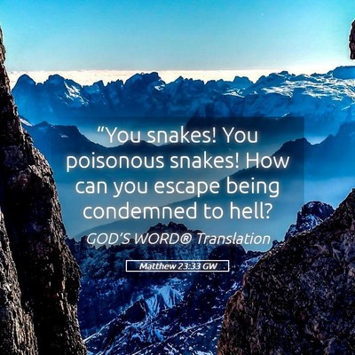 Picture 05 - Matthew 23:33 GW - “You snakes! You poisonous snakes! How can you - Bible Verse Picture