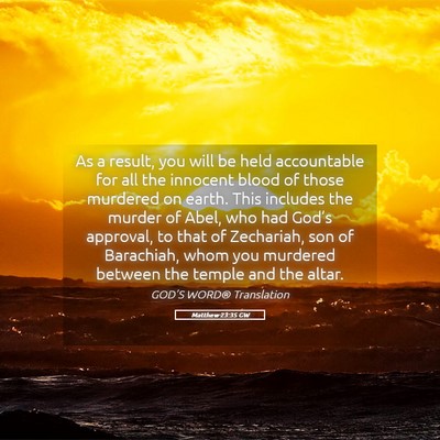 Picture 05 - Matthew 23:35 GW - As a result, you will be held accountable for all - Bible Verse Picture