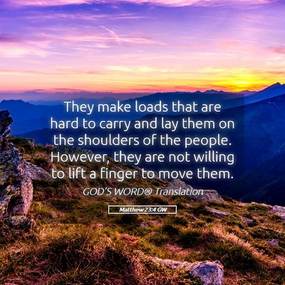 Picture 05 - Matthew 23:4 GW - They make loads that are hard to carry and lay - Bible Verse Picture