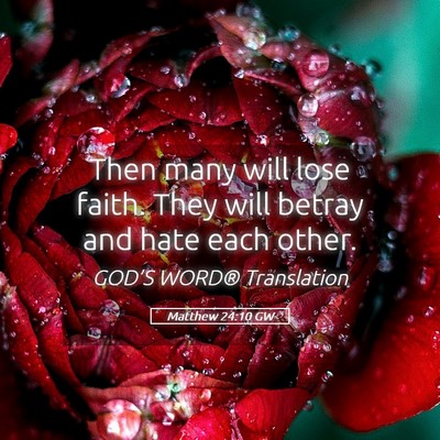Picture 05 - Matthew 24:10 GW - Then many will lose faith. They will betray and - Bible Verse Picture