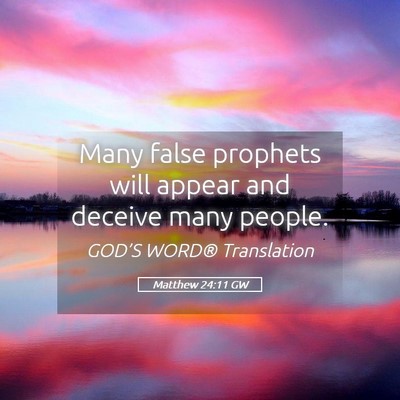 Picture 05 - Matthew 24:11 GW - Many false prophets will appear and deceive many - Bible Verse Picture