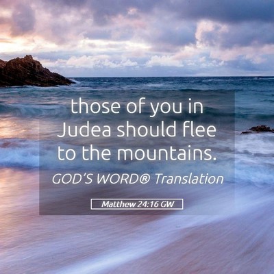 Picture 05 - Matthew 24:16 GW - those of you in Judea should flee to the - Bible Verse Picture