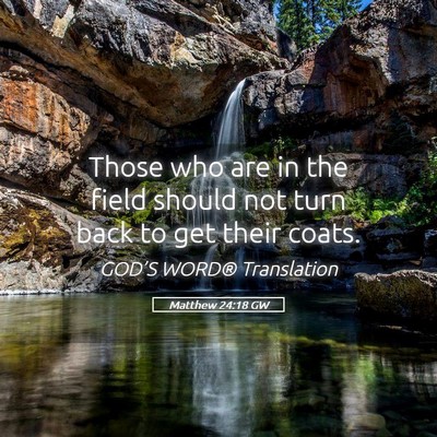 Picture 05 - Matthew 24:18 GW - Those who are in the field should not turn back - Bible Verse Picture