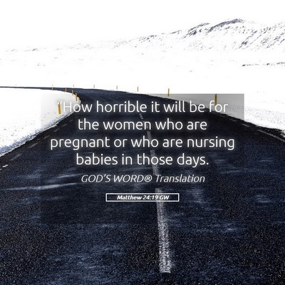 Picture 05 - Matthew 24:19 GW - “How horrible it will be for the women who are - Bible Verse Picture