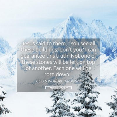Picture 05 - Matthew 24:2 GW - Jesus said to them, “You see all these - Bible Verse Picture