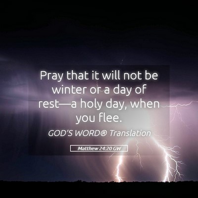Picture 05 - Matthew 24:20 GW - Pray that it will not be winter or a day of - Bible Verse Picture