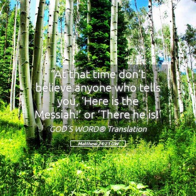 Picture 05 - Matthew 24:23 GW - “At that time don’t believe anyone who tells - Bible Verse Picture