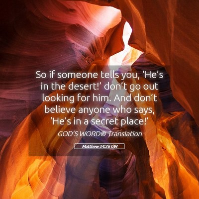 Picture 05 - Matthew 24:26 GW - So if someone tells you, ‘He’s in the - Bible Verse Picture