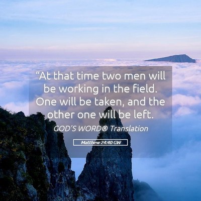 Picture 05 - Matthew 24:40 GW - “At that time two men will be working in the - Bible Verse Picture
