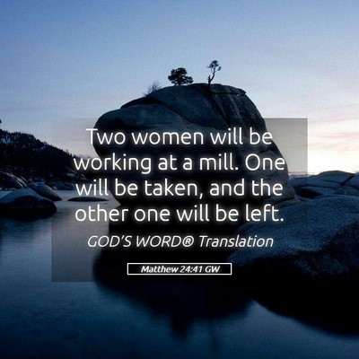 Picture 05 - Matthew 24:41 GW - Two women will be working at a mill. One will be - Bible Verse Picture
