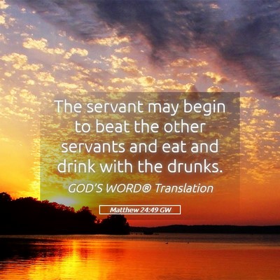Picture 05 - Matthew 24:49 GW - The servant may begin to beat the other servants - Bible Verse Picture