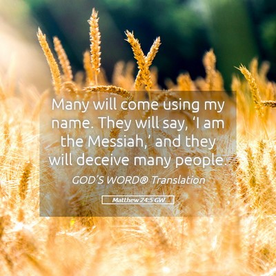 Picture 05 - Matthew 24:5 GW - Many will come using my name. They will say, ‘I - Bible Verse Picture