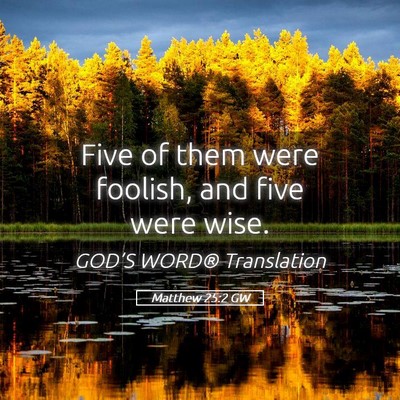 Picture 05 - Matthew 25:2 GW - Five of them were foolish, and five were - Bible Verse Picture
