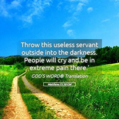 Picture 05 - Matthew 25:30 GW - Throw this useless servant outside into the - Bible Verse Picture