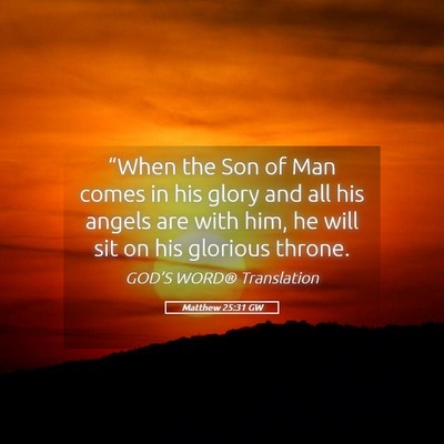 Picture 05 - Matthew 25:31 GW - “When the Son of Man comes in his glory and all - Bible Verse Picture