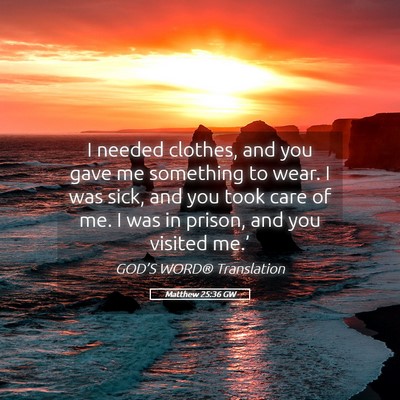 Picture 05 - Matthew 25:36 GW - I needed clothes, and you gave me something to - Bible Verse Picture