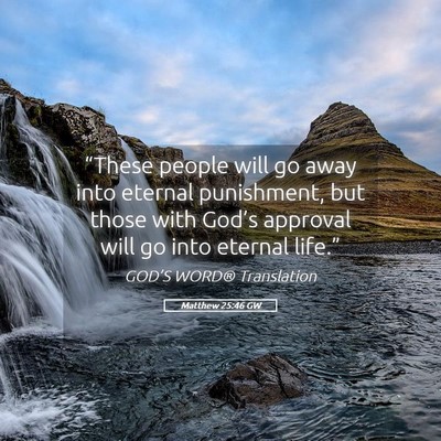 Picture 05 - Matthew 25:46 GW - “These people will go away into eternal - Bible Verse Picture
