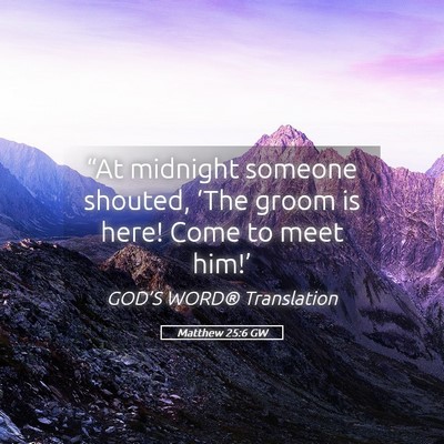Picture 05 - Matthew 25:6 GW - “At midnight someone shouted, ‘The groom is - Bible Verse Picture