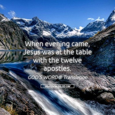 Picture 05 - Matthew 26:20 GW - When evening came, Jesus was at the table with - Bible Verse Picture