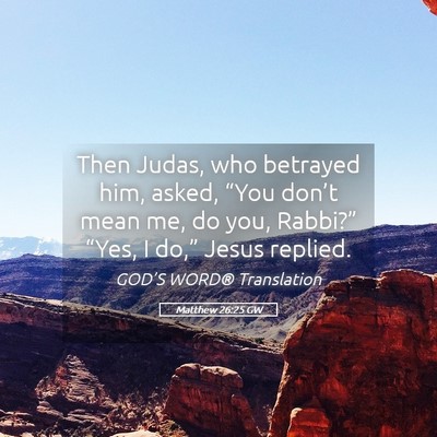 Picture 05 - Matthew 26:25 GW - Then Judas, who betrayed him, asked, “You - Bible Verse Picture