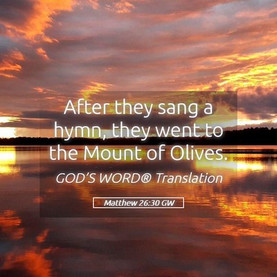 Picture 05 - Matthew 26:30 GW - After they sang a hymn, they went to the Mount of - Bible Verse Picture