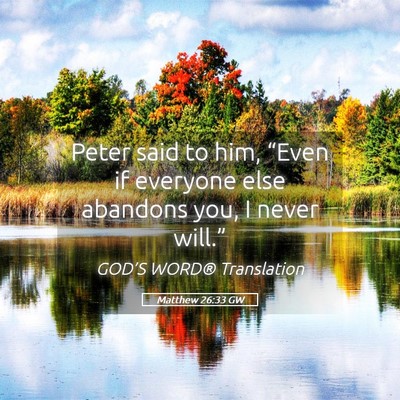 Picture 05 - Matthew 26:33 GW - Peter said to him, “Even if everyone else - Bible Verse Picture