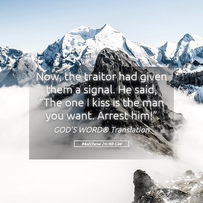 Picture 05 - Matthew 26:48 GW - Now, the traitor had given them a signal. He - Bible Verse Picture