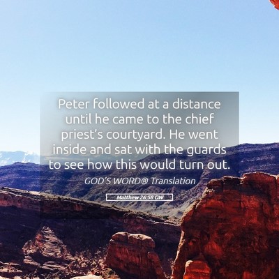 Picture 05 - Matthew 26:58 GW - Peter followed at a distance until he came to the - Bible Verse Picture