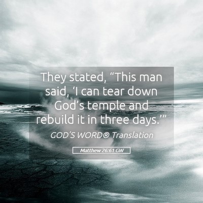 Picture 05 - Matthew 26:61 GW - They stated, “This man said, ‘I can tear down - Bible Verse Picture