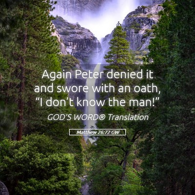 Picture 05 - Matthew 26:72 GW - Again Peter denied it and swore with an oath, - Bible Verse Picture