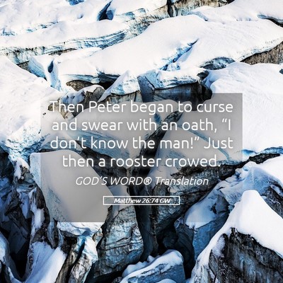 Picture 05 - Matthew 26:74 GW - Then Peter began to curse and swear with an oath, - Bible Verse Picture