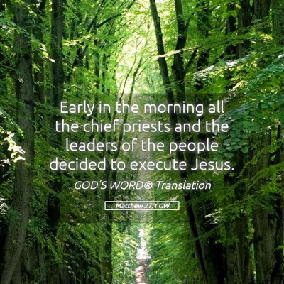 Picture 05 - Matthew 27:1 GW - Early in the morning all the chief priests and - Bible Verse Picture