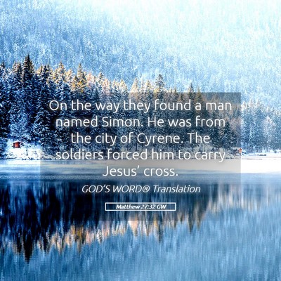 Picture 05 - Matthew 27:32 GW - On the way they found a man named Simon. He was - Bible Verse Picture