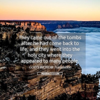 Picture 05 - Matthew 27:53 GW - They came out of the tombs after he had come back - Bible Verse Picture