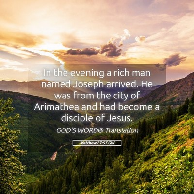 Picture 05 - Matthew 27:57 GW - In the evening a rich man named Joseph arrived. - Bible Verse Picture
