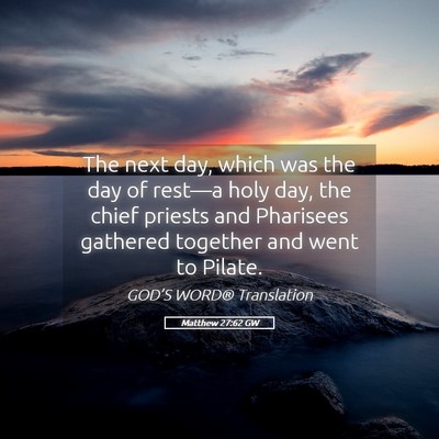 Picture 05 - Matthew 27:62 GW - The next day, which was the day of rest—a holy - Bible Verse Picture