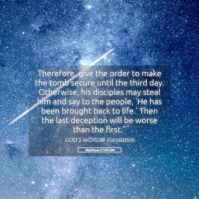 Picture 05 - Matthew 27:64 GW - Therefore, give the order to make the tomb secure - Bible Verse Picture
