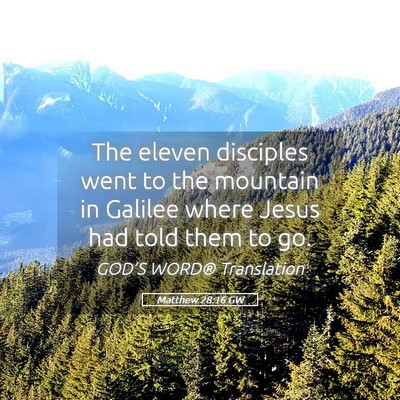 Picture 05 - Matthew 28:16 GW - The eleven disciples went to the mountain in - Bible Verse Picture