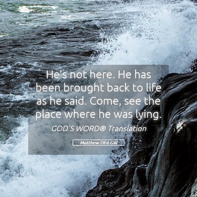 Picture 05 - Matthew 28:6 GW - He’s not here. He has been brought back to life - Bible Verse Picture