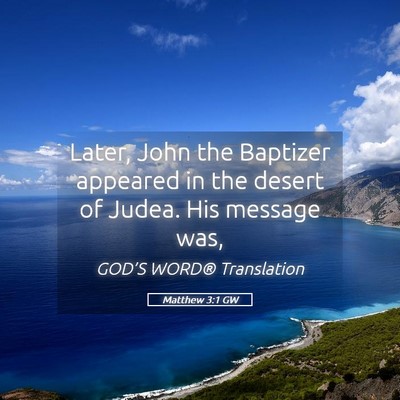 Picture 05 - Matthew 3:1 GW - Later, John the Baptizer appeared in the desert - Bible Verse Picture