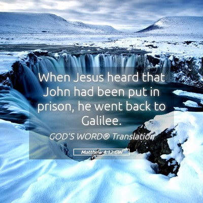 Picture 05 - Matthew 4:12 GW - When Jesus heard that John had been put in - Bible Verse Picture