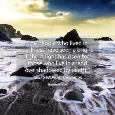 Picture 05 - Matthew 4:16 GW - The people who lived in darkness have seen a - Bible Verse Picture