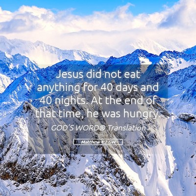 Picture 05 - Matthew 4:2 GW - Jesus did not eat anything for 40 days and 40 - Bible Verse Picture