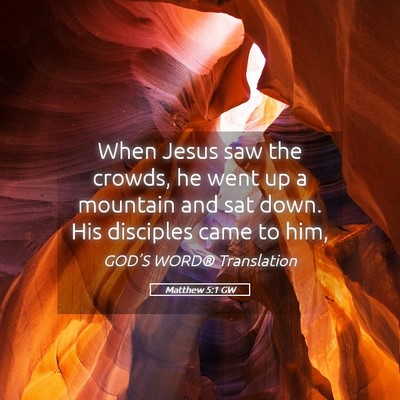 Picture 05 - Matthew 5:1 GW - When Jesus saw the crowds, he went up a mountain - Bible Verse Picture