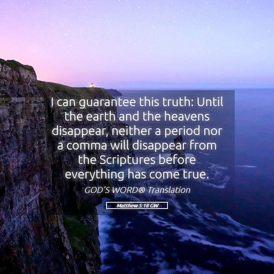 Picture 05 - Matthew 5:18 GW - I can guarantee this truth: Until the earth and - Bible Verse Picture