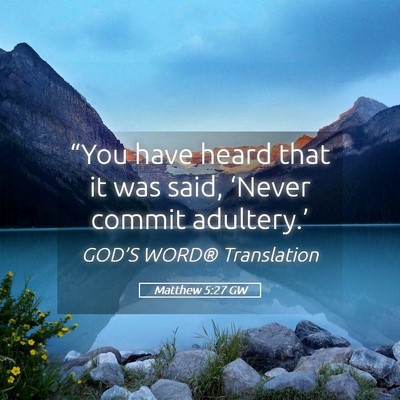 Picture 05 - Matthew 5:27 GW - “You have heard that it was said, ‘Never - Bible Verse Picture