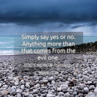 Picture 05 - Matthew 5:37 GW - Simply say yes or no. Anything more than that - Bible Verse Picture