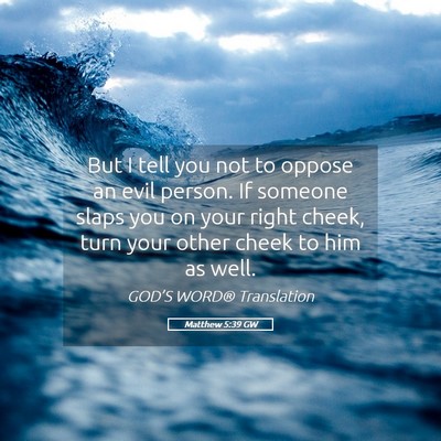 Picture 05 - Matthew 5:39 GW - But I tell you not to oppose an evil person. If - Bible Verse Picture
